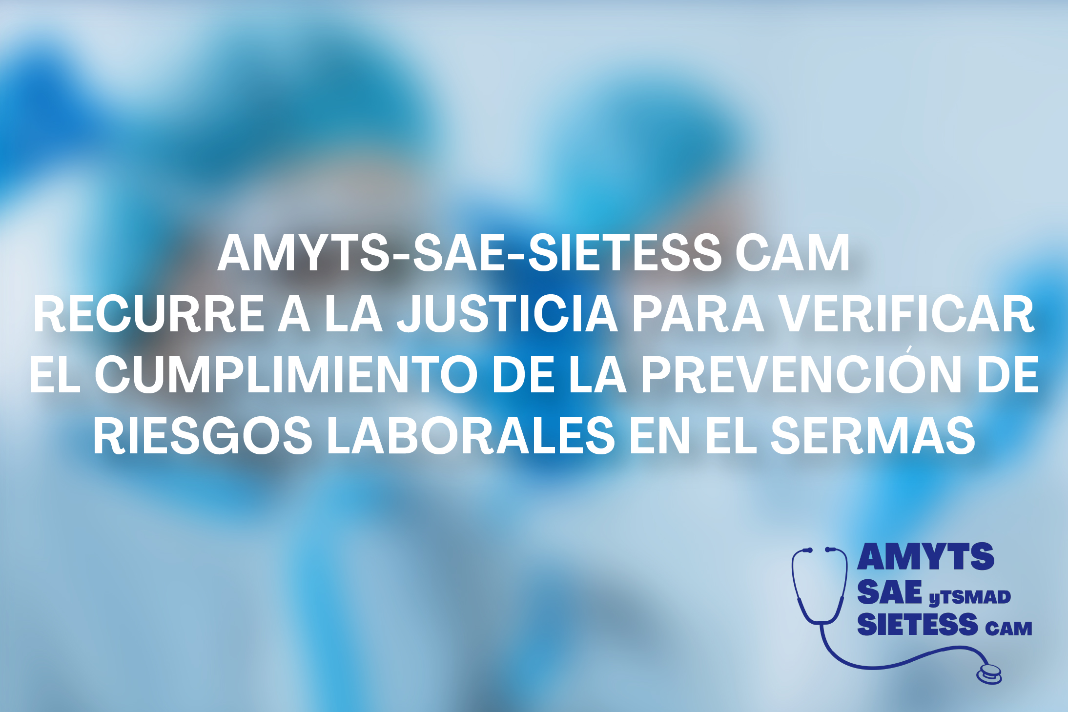 AMYTS-SAE-SIETESS CAM RECURRE A LA JUSTICIA PARA VERIFICAR EL CUMPLIMIENTO DE LA PREVENCIÓN DE RIESGOS LABORALES EN EL SERMAS
